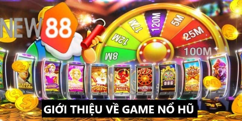 Nổ hũ và những thông tin khái quát liên quan